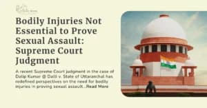 Bodily Injuries Not Essential to Prove Sexual Assault: Insights from Supreme Court Judgment