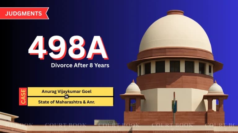 Supreme Court Grants Divorce to Anurag Goel, Quashes 498A Case After 8 Years of Dispute