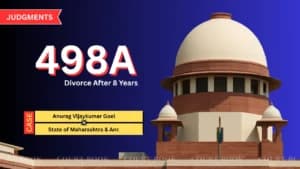 Supreme Court Grants Divorce to Anurag Goel, Quashes 498A Case After 8 Years of Dispute