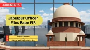Supreme Court Quashes Rape FIR Against Jabalpur Official, Flags Delay and Possible Vengeance in Complaint