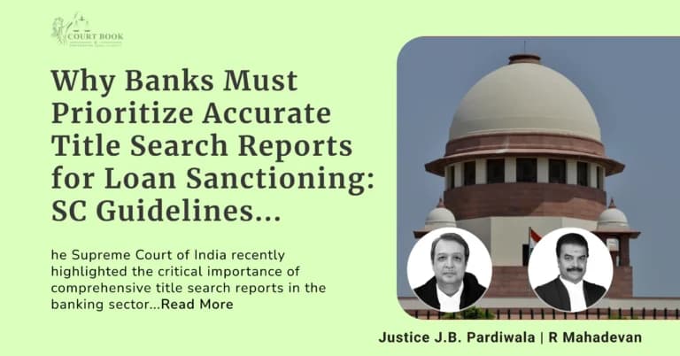 Why Banks Must Prioritize Accurate Title Search Reports for Loan Sanctioning: Supreme Court Guidelines Explained