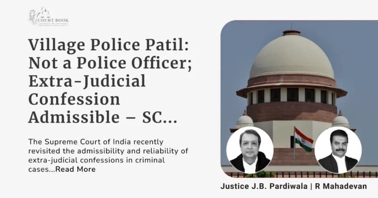 Village Police Patil: Not a Police Officer; Extra-Judicial Confession Admissible – Supreme Court Clarifies